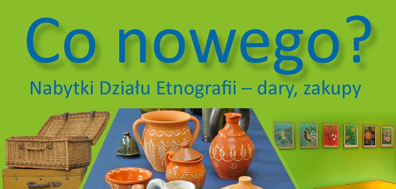 Co Nowego? Nabytki Działu Etnografii – dary, zakupy