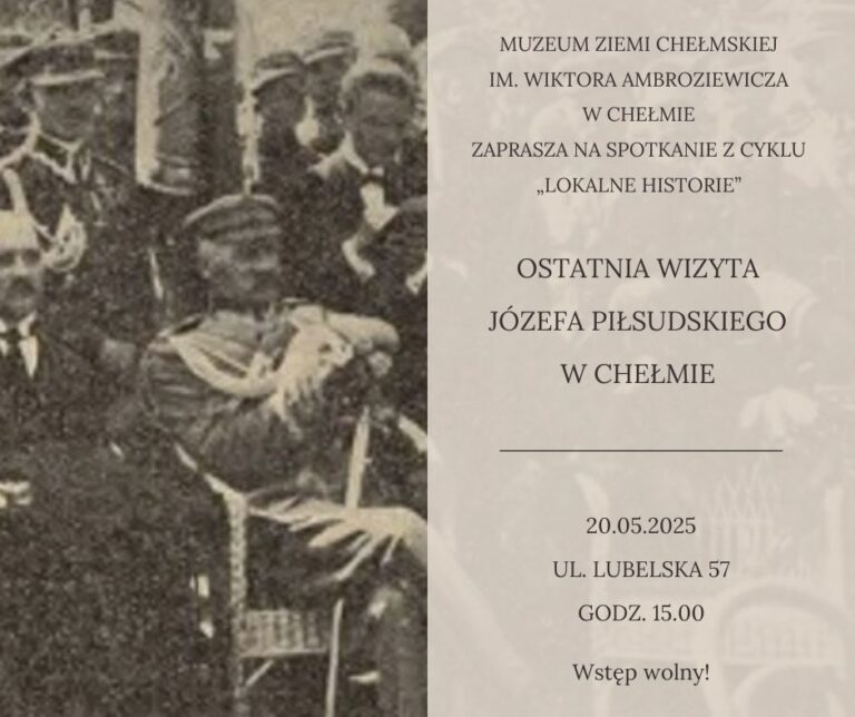 Ostatnia wizyta Józefa Piłsudskiego w Chełmie. Lokalne historie